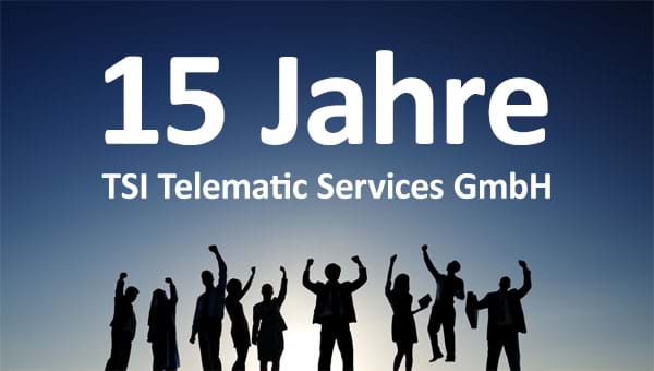 Die TSI Telematic Services GmbH feiert im Oktober das 15-jährige Bestehen!